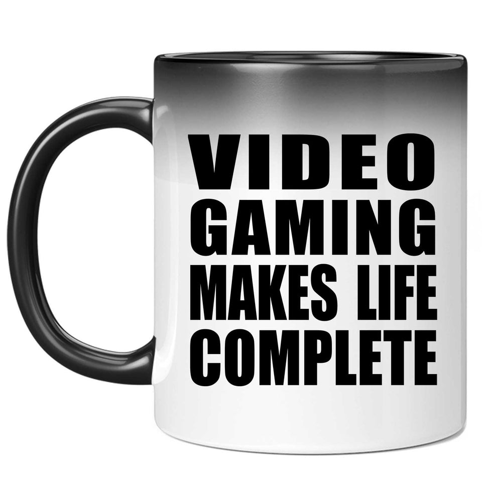 Video Gaming Makes Life Complete - 11oz Color Changing Mug