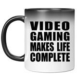 Video Gaming Makes Life Complete - 11oz Color Changing Mug
