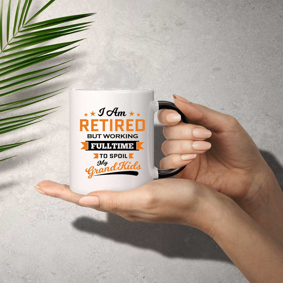I Am Retired, But Working Full Time To Spoil My Grandkids - 11 Oz Color Changing Mug