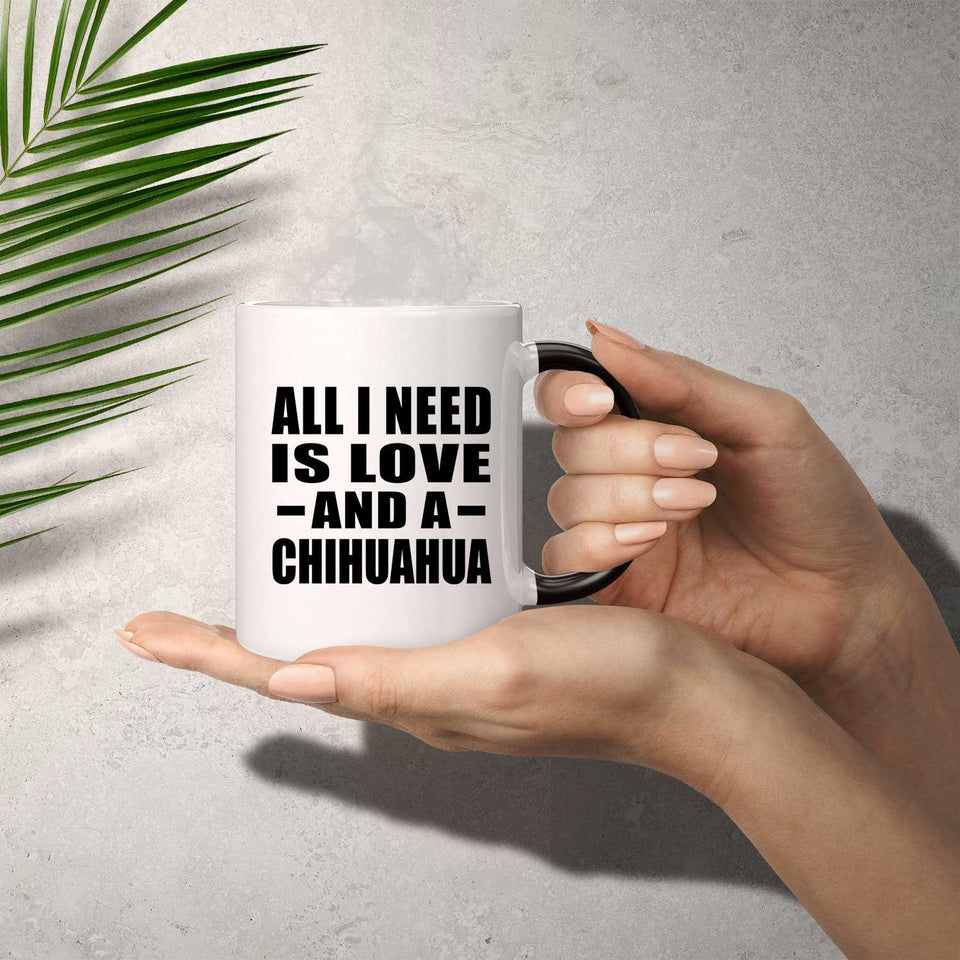 All I Need Is Love And A Chihuahua - 11 Oz Color Changing Mug