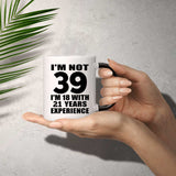 39th Birthday I'm Not 39 I'm 18 With 21 Years Experience - 11oz Color Changing Mug