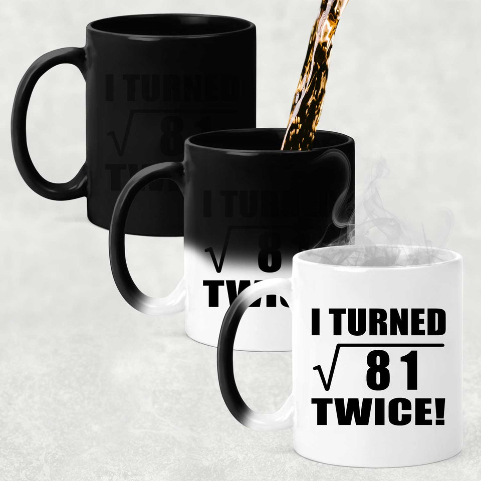 18th Birthday I Turned Square Root of 81 Twice - 11oz Color Changing Mug