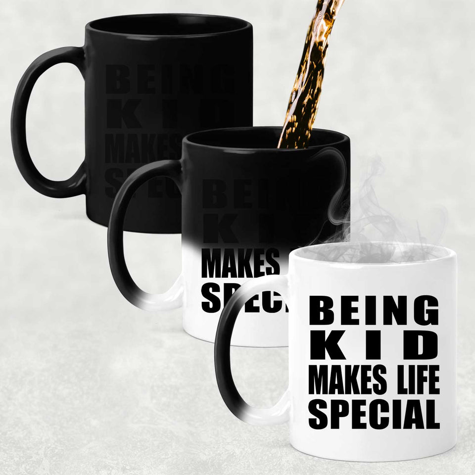 Being Kid Makes Life Special - 11oz Color Changing Mug