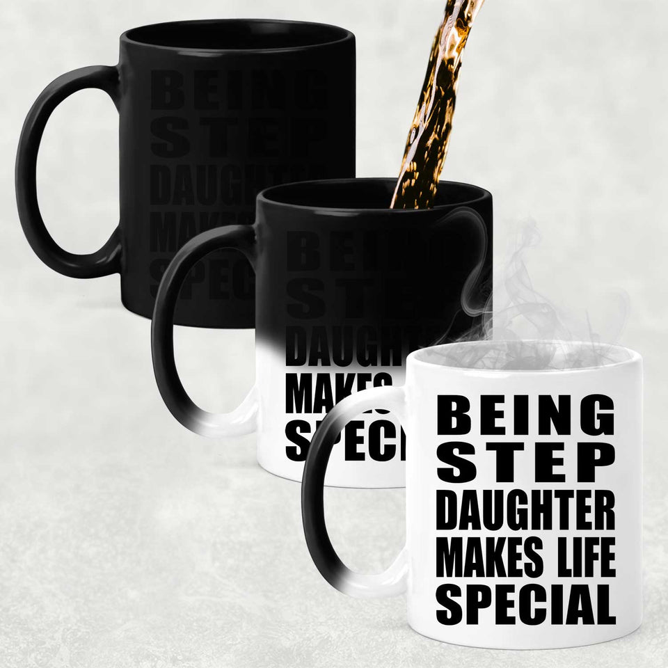 Being Step Daughter Makes Life Special - 11oz Color Changing Mug