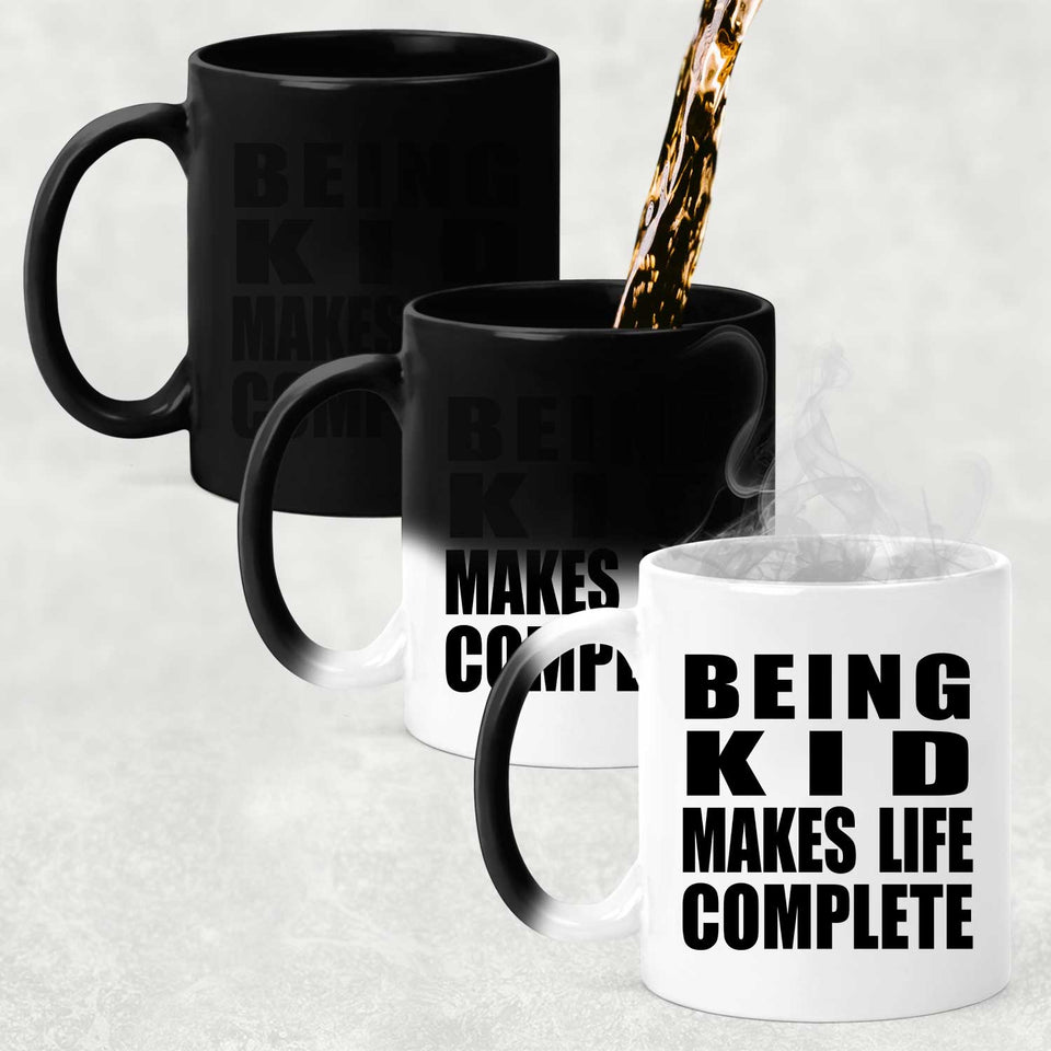Being Kid Makes Life Complete - 11oz Color Changing Mug