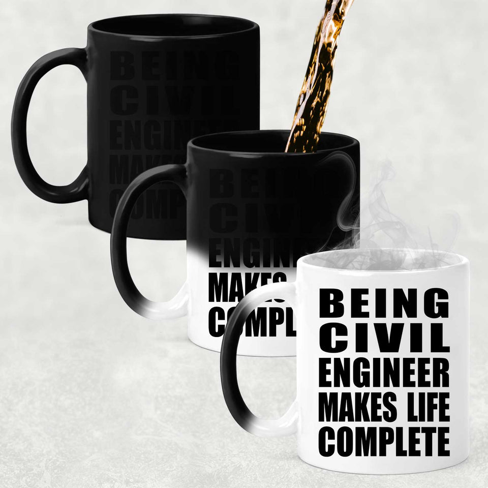 Being Civil Engineer Makes Life Complete - 11oz Color Changing Mug