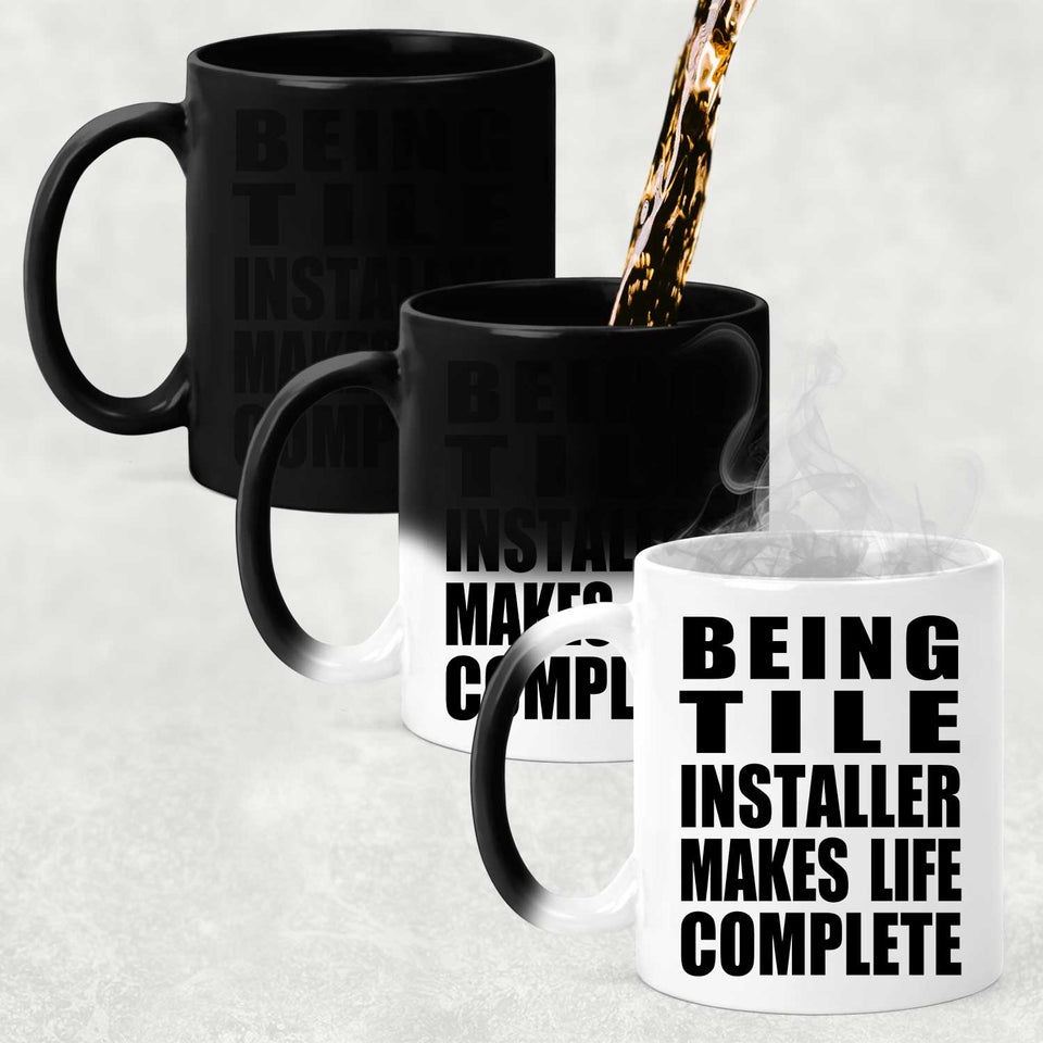 Being Tile Installer Makes Life Complete - 11oz Color Changing Mug