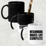 Metalworking Makes Life Complete - 11oz Color Changing Mug