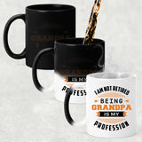 I Am Not Retired, Being Grandpa Is My Profession - 11 Oz Color Changing Mug