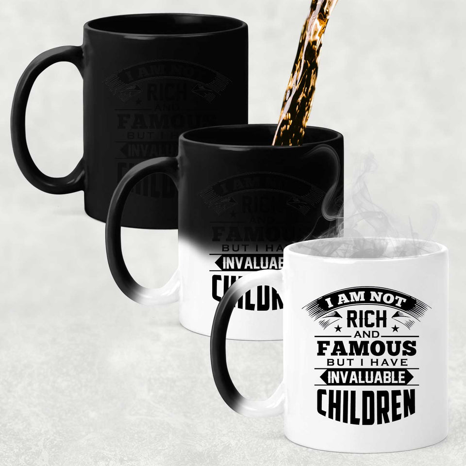I Am Not Rich & Famous, But I Have Invaluable Children - 11 Oz Color Changing Mug