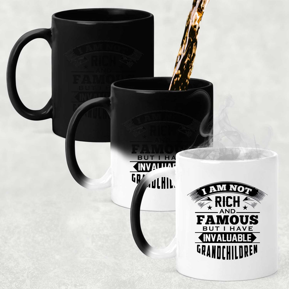 I Am Not Rich & Famous, But I Have Invaluable Grandchildren - 11 Oz Color Changing Mug