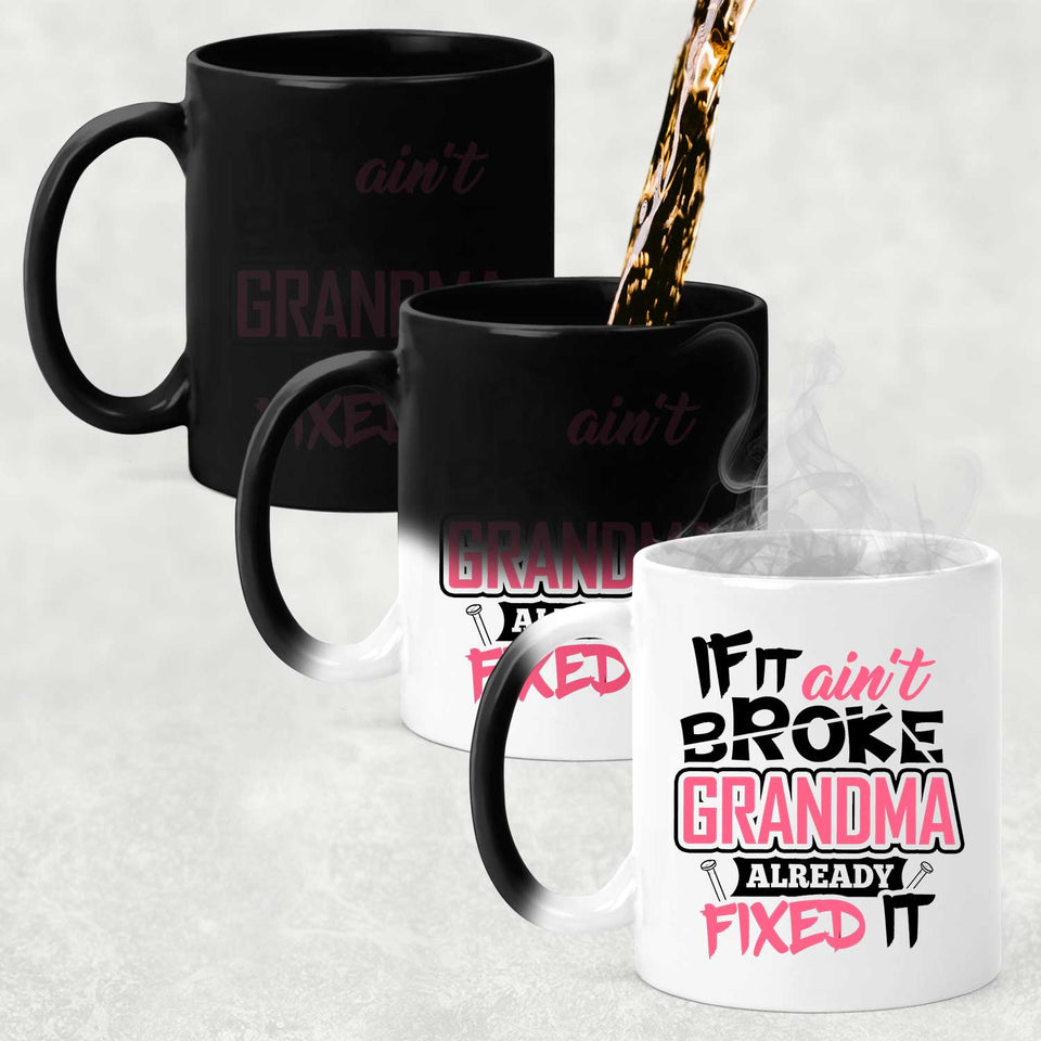 If It Ain't Broke, Grandma Already Fixed It - 11 Oz Color Changing Mug