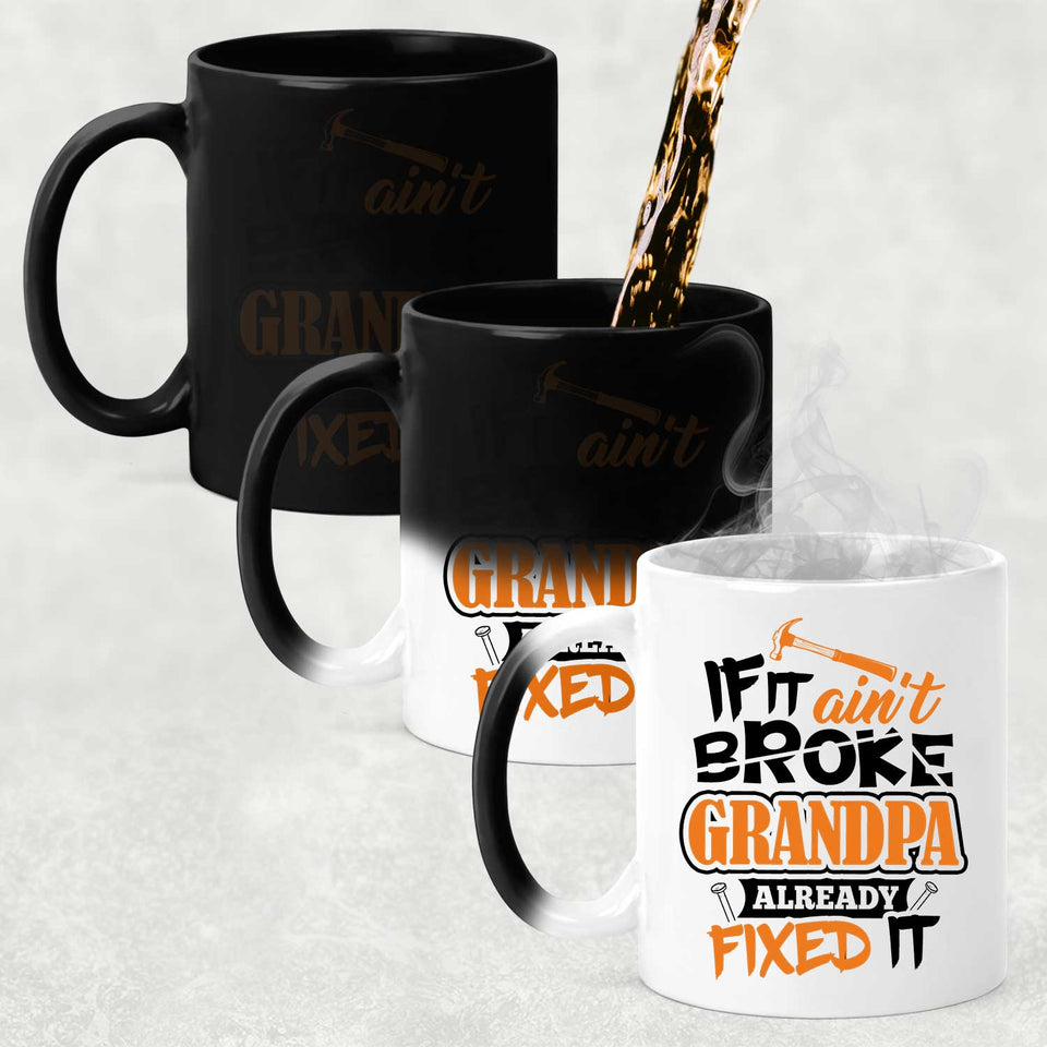 If It Ain't Broke, Grandpa Already Fixed It - 11 Oz Color Changing Mug