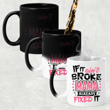 If It Ain't Broke, MAMA Already Fixed It - 11 Oz Color Changing Mug