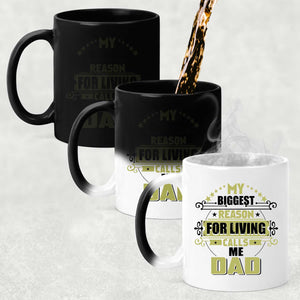 My Biggest Reason For Living Calls Me Dad - 11 Oz Color Changing Mug
