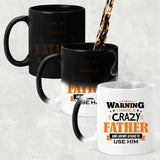 Warning I Have A Crazy Father & I Am Not Afraid To Use Him - 11 Oz Color Changing Mug