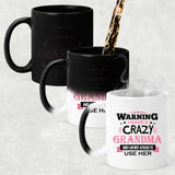 Warning I Have A Crazy Grandma & I Am Not Afraid To Use Her - 11 Oz Color Changing Mug
