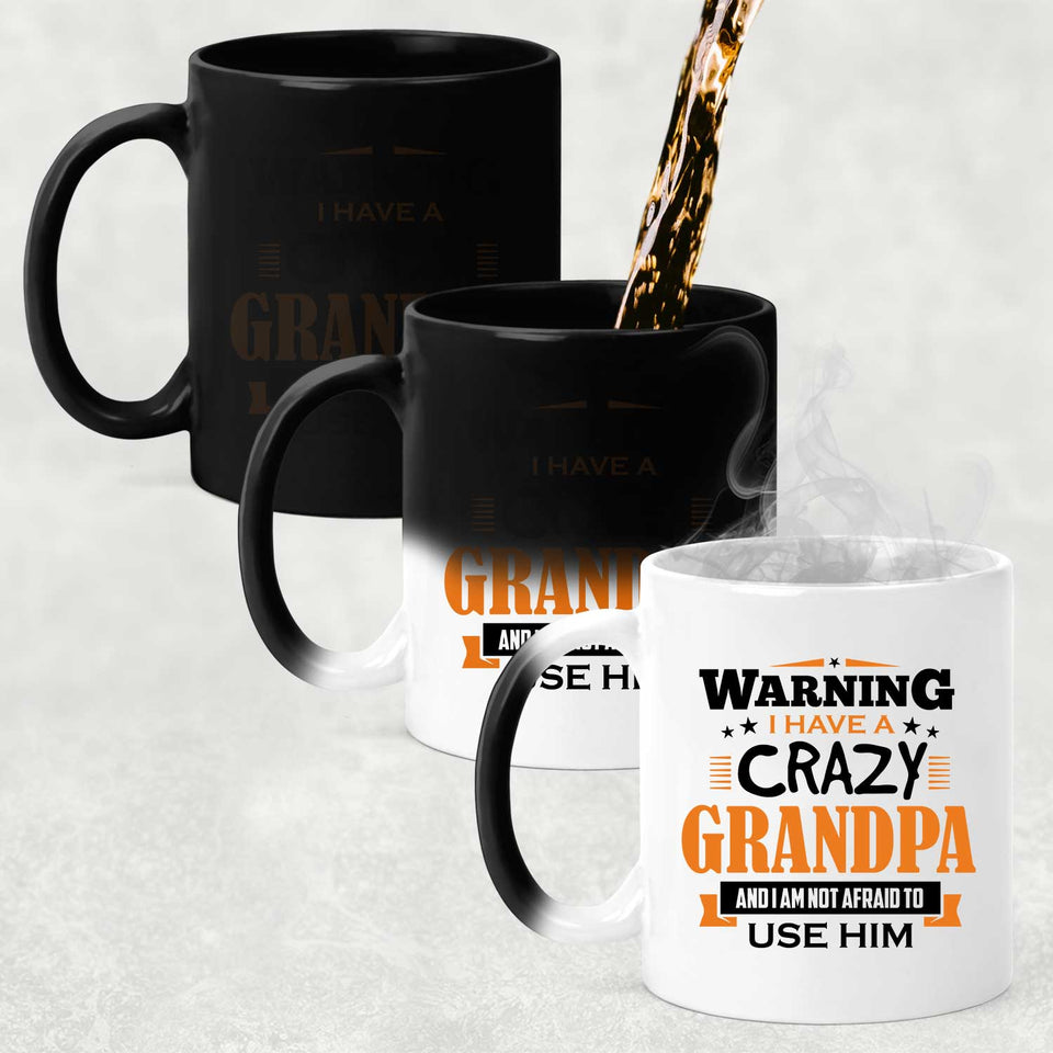 Warning I Have A Crazy Grandpa & I Am Not Afraid To Use Him - 11 Oz Color Changing Mug