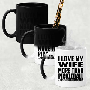 I Love My Wife More Than Pickleball - 11 Oz Color Changing Mug