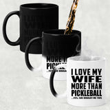 I Love My Wife More Than Pickleball - 11 Oz Color Changing Mug
