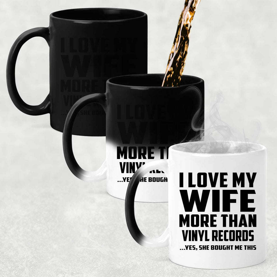 I Love My Wife More Than Vinyl Records - 11 Oz Color Changing Mug