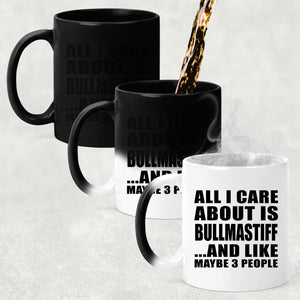 All I Care About Is Bullmastiff - 11 Oz Color Changing Mug