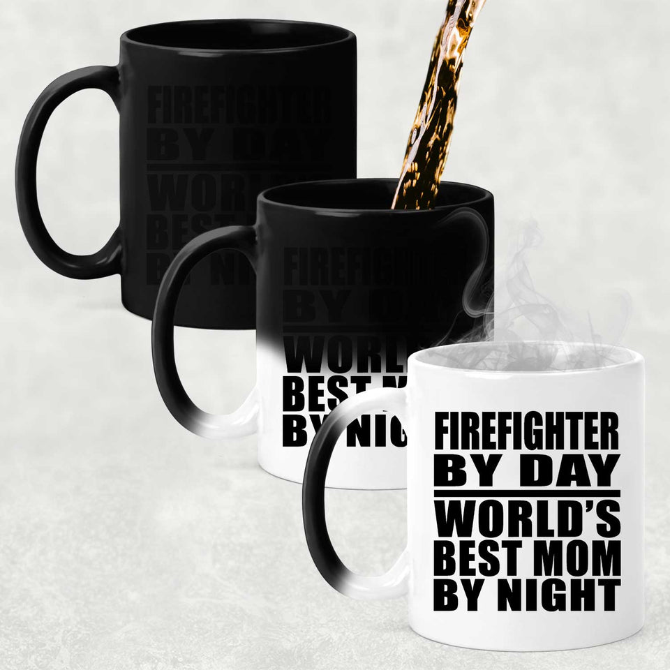 Firefighter By Day World's Best Mom By Night - 11 Oz Color Changing Mug