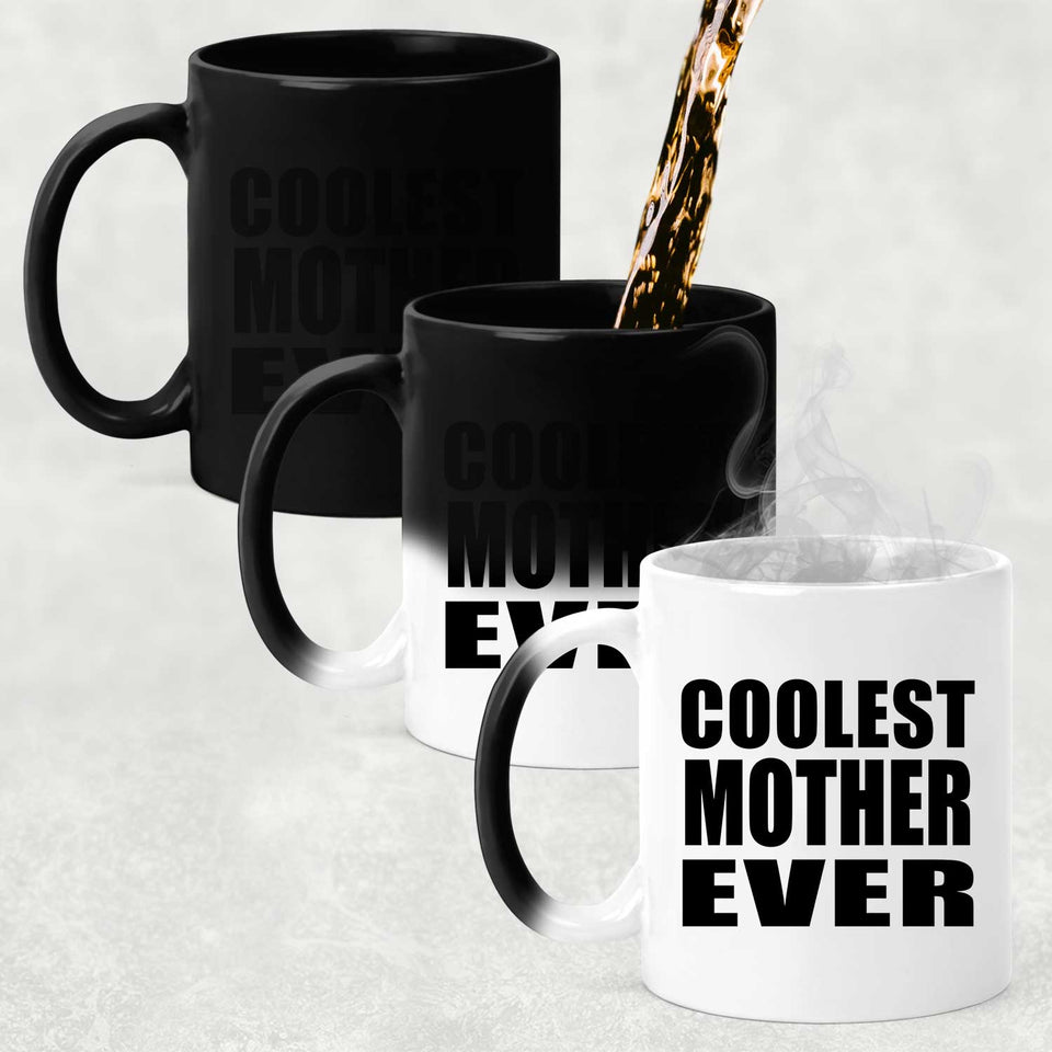 Coolest Mother Ever - 11 Oz Color Changing Mug