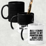 All I Care About Is My Pointer Dog - 11 Oz Color Changing Mug
