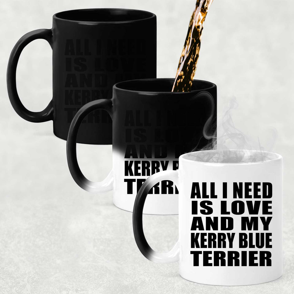 All I Need Is Love And My Kerry Blue Terrier - 11 Oz Color Changing Mug
