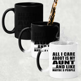 All I Care About Is My Aunt - 11 Oz Color Changing Mug