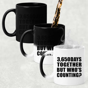 10th Anniversary 3,650 Days Together But Who's Counting - 11 Oz Color Changing Mug