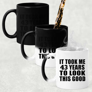 43rd Birthday Took Me 43 Years To Look This Good - 11 Oz Color Changing Mug
