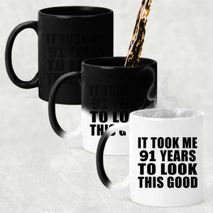 91st Birthday Took Me 91 Years To Look This Good - 11 Oz Color Changing Mug