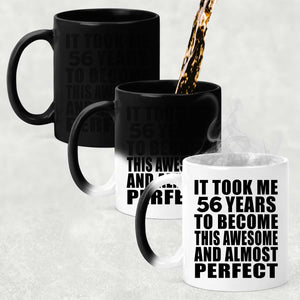 56th Birthday Took 56 Years To Become Awesome & Perfect - 11 Oz Color Changing Mug