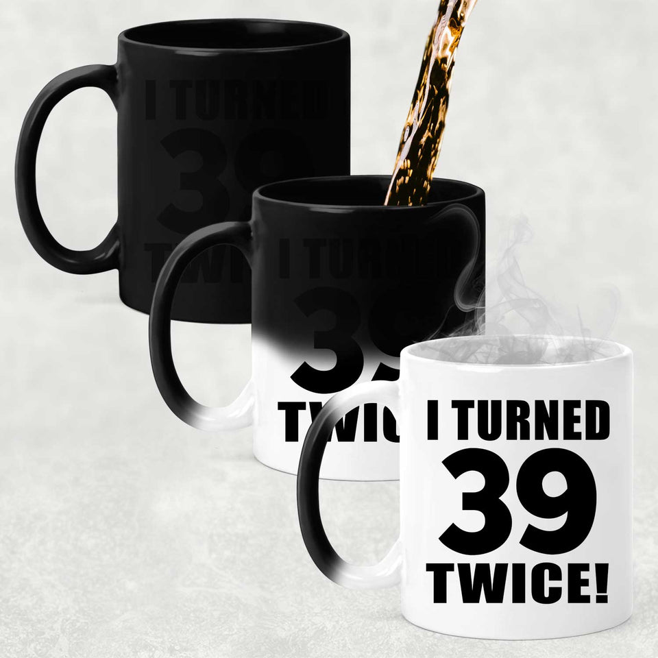 78th Birthday I Turned 39 Twice - 11oz Color Changing Mug