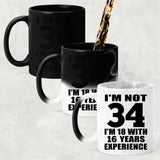 34th Birthday I'm Not 34 I'm 18 With 16 Years Experience - 11oz Color Changing Mug
