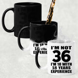36th Birthday I'm Not 36 I'm 18 With 18 Years Experience - 11oz Color Changing Mug