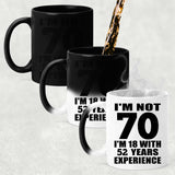 70th Birthday I'm Not 70 I'm 18 With 52 Years Experience - 11oz Color Changing Mug