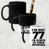 77th Birthday I'm Not 77 I'm 18 With 59 Years Experience - 11oz Color Changing Mug