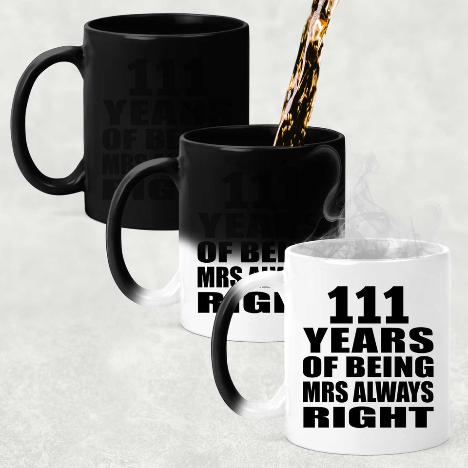 111th Anniversary 111 Years of Being Mrs Always Right - 11oz Color Changing Mug