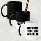 Keep Calm and Trust The Waiter - 11oz Color Changing Mug