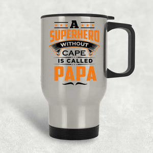 A Superhero Without Cape is Called Papa - Silver Travel Mug