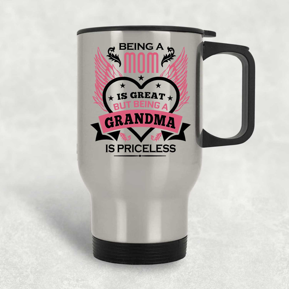 Being A Mom Is Great But Being A Grandma is Priceless - Silver Travel Mug