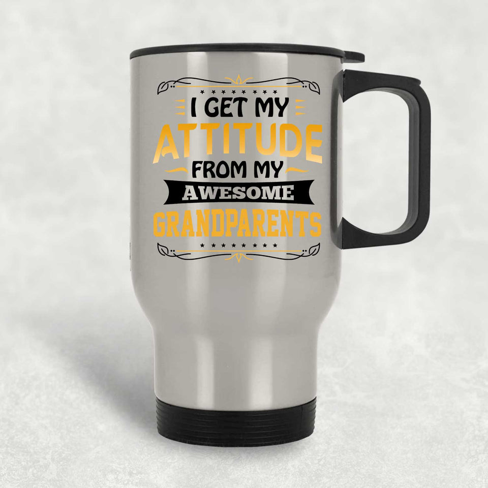 I Get My Attitude From My Awesome Grandparents - Silver Travel Mug