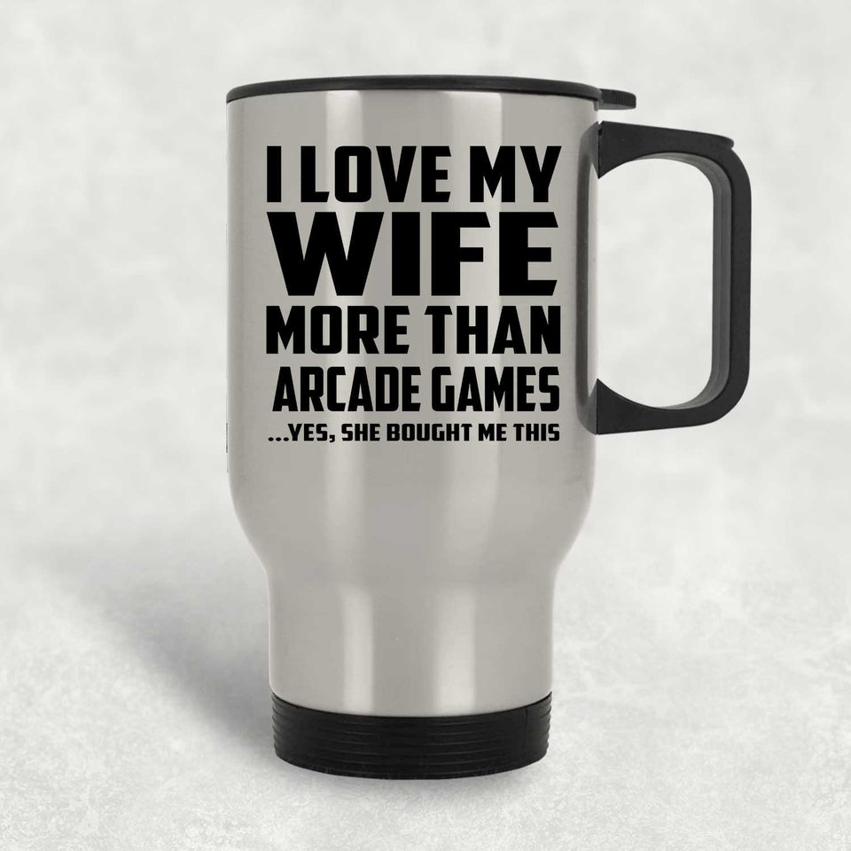 I Love My Wife More Than Arcade Games - Silver Travel Mug