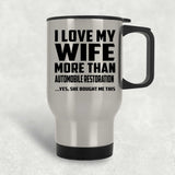 I Love My Wife More Than Automobile Restoration - Silver Travel Mug