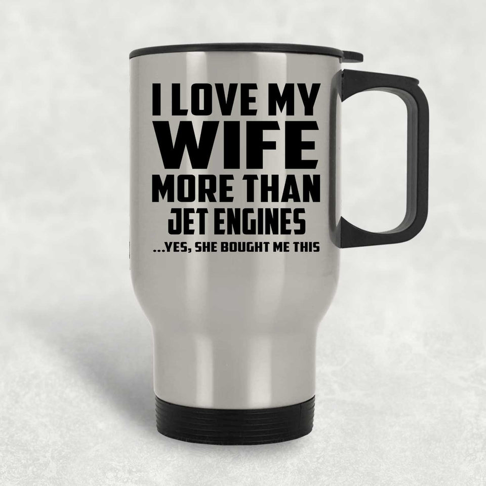 I Love My Wife More Than Jet Engines - Silver Travel Mug