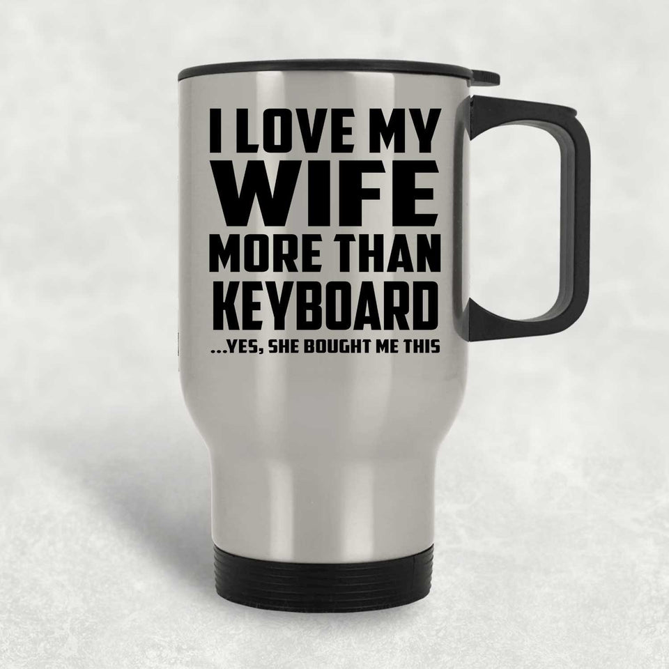 I Love My Wife More Than Keyboard - Silver Travel Mug