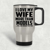 I Love My Wife More Than Models - Silver Travel Mug